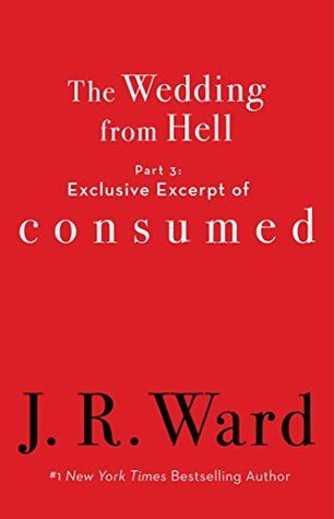 Spotlight: The Wedding from Hell – Part 3 Consumed by J. R. Ward