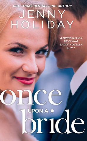 Book Review: Once Upon a Bride (Bridesmaids Behaving Badly 0.5) by Jenny Holiday