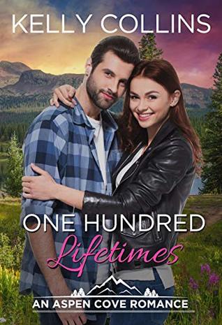 Book Review: One Hundred Lifetimes (An Aspen Cove Romance Book 7) by Kelly Collins