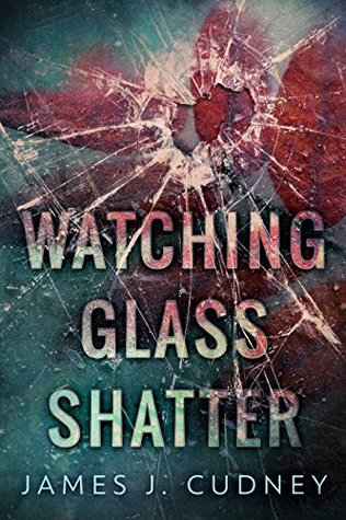 Book Review: Watching Glass Shatter (Perceptions of Glass #1) by James J. Cudney @jamescudney4  @Shalini_G26