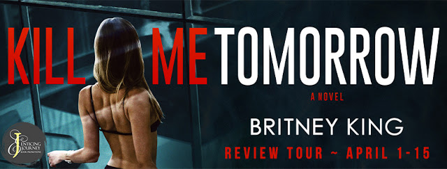 Book Review: Kill Me Tomorrow by Britney King @britneyking_ @EJBookPromos