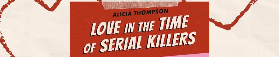 Book Review: Love in the Time of Serial Killers by Alicia Thompson  @aliciabooks  @BerkleyRomance