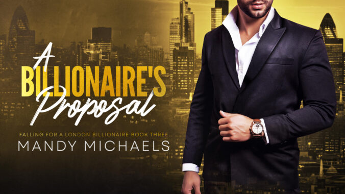 Book Review: A Billionaire’s Proposal (Falling For A London Billionaire Book 3)  by Mandy Michaels   @authormandymichaels